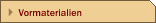Vormaterialien